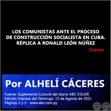 LOS COMUNISTAS ANTE EL PROCESO DE CONSTRUCCIÓN SOCIALISTA EN CUBA. RÉPLICA A RONALD LEÓN NÚÑEZ - Por ALHELÍ CÁCERES - Domingo, 15 de Agosto de 2021